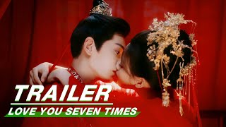 Official Trailer Yang Chaoyue x Ding Yuxi  Love You Seven Times    iQIYI