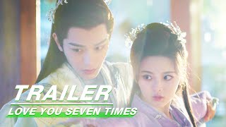 Trailer Seven Lifetimes of Destiny  Love You Seven Times    IQIYI