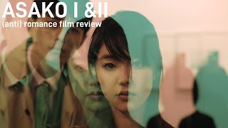 Anti Romance Film from Japan  Asako I  II  Review