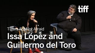 TIGERS ARE NOT AFRAID with Issa Lpez and Guillermo del Toro