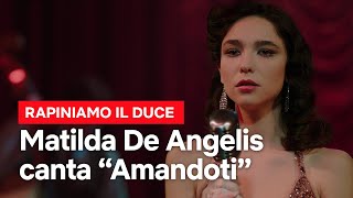 MATILDA DE ANGELIS canta AMANDOTI in RAPINIAMO IL DUCE  Netflix Italia