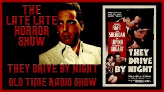 THEY DRIVE BY NIGHT FILM NOIR OLD TIME RADIO SHOW