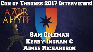 Con of Thrones 2017  Interview with Sam Coleman Kerry Ingram and Aimee Richardson
