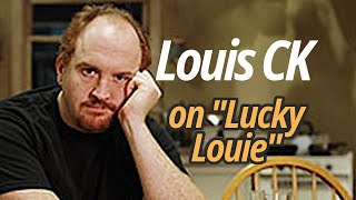 Louis CK on Lucky Louie his HBO sitcom