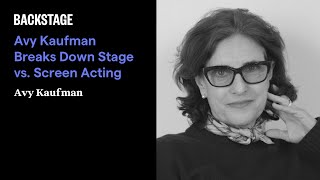 Avy Kaufman Breaks Down Stage vs Screen Acting