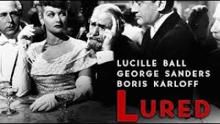 Lured  1947 Film Noir  George Sanders Lucille Ball  Charles Coburn  Boris Karloff