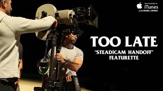 TOO LATE  Steadicam Handoff Featurette