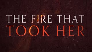 The Fire That Took Her  Official Trailer