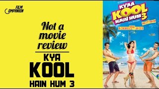 Kyaa Kool Hain Hum 3  Not A Movie Review  Sucharita Tyagi  Film Companion