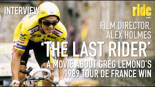 Interview with Alex Holmes director of The Last Rider a film about Greg LeMond and the 1989 Tour
