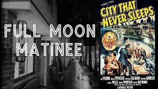 Full Moon Matinee presents CITY THAT NEVER SLEEPS 1953  Film Noir  Crime Drama  Full Movie