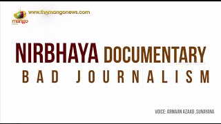 Nirbhaya Documentary Bad Journalism  Indias Daughter  Leslee Udwin
