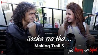 Socha Na Tha  Making Trail 3  Jab Harry Met Sejal  Anushka Sharma Shah Rukh Khan Imtiaz Ali