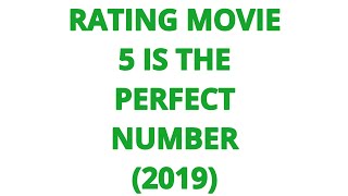 RATING MOVIE  5 IS THE PERFECT NUMBER 2019