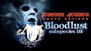Bloodlust Subspecies III 1994  Forever Horror Month Review