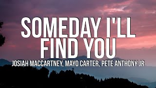 Josiah MacCartney Mayo Carter  Pete Anthony Jr  Someday Ill Find You Lyrics