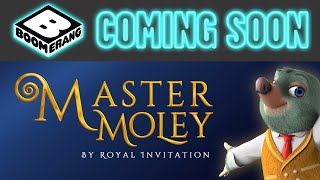 Master Moley by Royal Invitation  Coming November 2020  Boomerang UK 