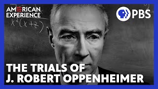 The Trials of J Robert Oppenheimer  Full Documentary  AMERICAN EXPERIENCE  PBS