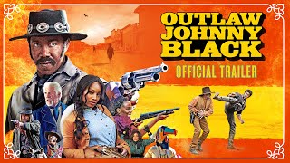 OUTLAW JOHNNY BLACK   Official Trailer 4K