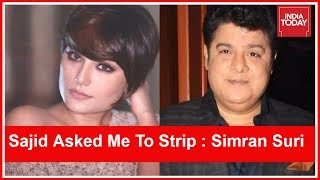 Sajid Khan Asked Me To Strip During Casting Of Himmatwala  Simran Suri Exclusive To India Today