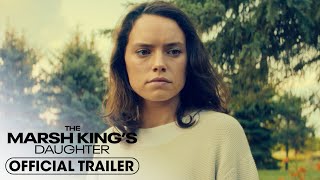 The Marsh Kings Daughter 2023 Official Trailer  Daisy Ridley Ben Mendelsohn Garrett Hedlund