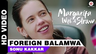 Foreign Balamwa  Margarita With A Straw  Sonu Kakkar  Kalki Koechlin  Mikey McCleary