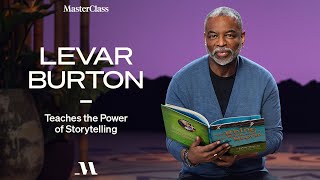 LeVar Burton Teaches the Power of Storytelling  Official Trailer  MasterClass
