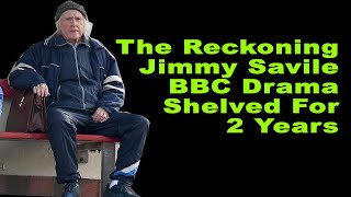 The Reckoning BBC Jimmy Savile Drama Shelved For 2 Years