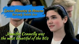 Jennifer Connelly 80s  Seven Minutes in Heaven 1985 But only Natalie face