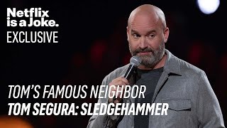 Netflix is a Joke Exclusive Toms Famous Neighbor  Tom Segura Sledgehammer