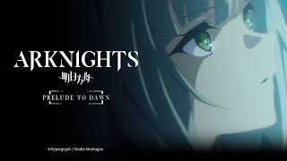Arknights TV Animation PRELUDE TO DAWN Official Trailer 4