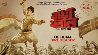 Bagha Jatin  Official PreTeaser Bengali  Dev  Arun Roy