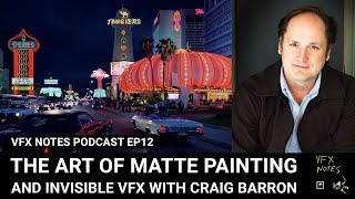 The art of matte painting and invisible VFX with Craig Barron  VFX Notes Podcast Ep 12