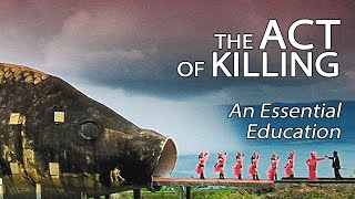 The Act Of Killing  An Essential Education