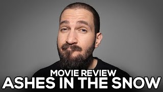 Ashes in the Snow  Movie Review  No Spoilers