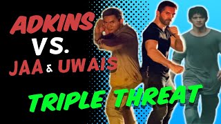 Adkins Vs Jaa  Uwais  Triple Threat