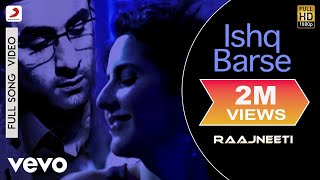 Ishq Barse Full Video  RaajneetiRanbirKatrinaHamsika IyerSwanand KirkireShantanu M
