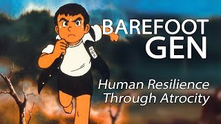 Barefoot Gen  Human Resilience Through Atrocity