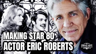 Actor Eric Roberts Classic Movies STAR 80 Find Out What Made him decide to chase this role