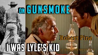 Robert Pine was LYLES KID on GUNSMOKE charmed by Audie Murphy in GUNPOINT and got Lost in Kanab