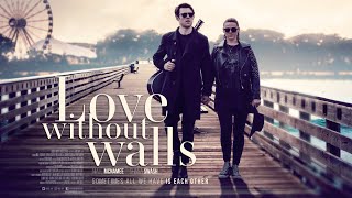 LOVE WITHOUT WALLS Official trailer 2023 UK Music Drama Romance