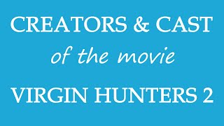 Virgin Hunters 2 2016 Motion Picture Cast Information