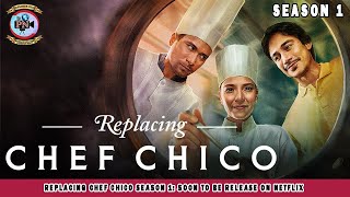 Replacing Chef Chico Season 1 Soon To Be Release On Netflix  Premiere Next