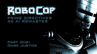 RoboCop Prime Directives 2001  Part 1 Dark Justice  4K AI Remaster