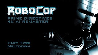 RoboCop Prime Directives 2001  Part 2 Meltdown  4K AI Remaster