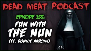 Fun With The Nun ft Bonnie Aarons Dead Meat Podcast ep 155