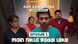 The Aam Aadmi Family Vacation Special  E01  Main Nikla Gaddi Leke  The Timeliners