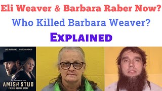 Where Are Eli Weaver and Barbara Raber Now Eli Weaver Barbara Weaver  eli weaver now