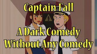 Captain Fall A Dark Comedy Without Any Comedy