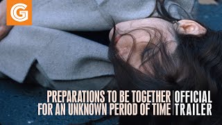 Preparations to be Together for an Unknown Period of Time  Official Trailer